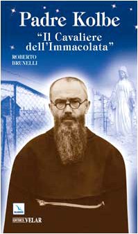 Padre Kolbe. «Il Cavaliere Dell'Immacolata»