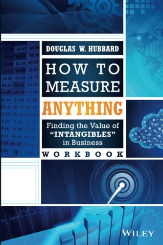 How To Measure Anything Workbook: Finding The Value Of Intangibles In Business