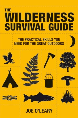 The Wilderness Survival Guide: Techniques And Know-How For Surviving In The Wild