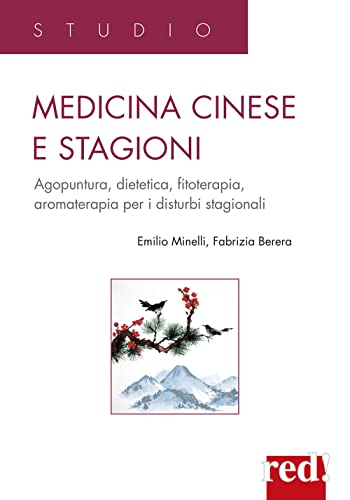 Medicina Cinese E Stagioni. Agopuntura, Dietetica, Fitoterapia, Aromaterapia Per I Disturbi Stagionali