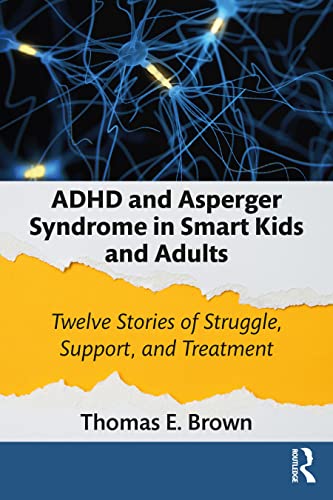 Adhd And Asperger Syndrome In Smart Kids And Adults: Twelve Stories Of Struggle, Support, And Treatment