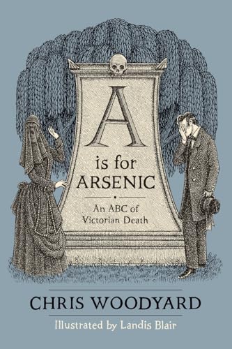 A Is For Arsenic: An Abc Of Victorian Death