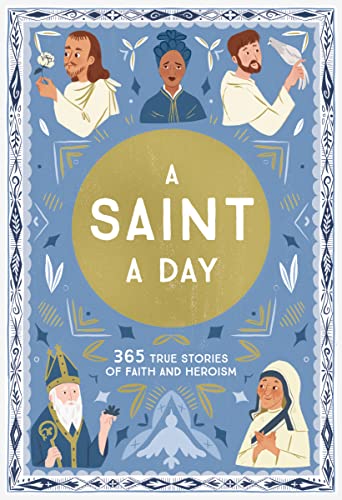 A Saint A Day: 365 True Stories Of Faith And Heroism
