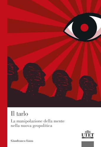 Il Tarlo. La Manipolazione Della Mente Nella Nuova Geopolitica
