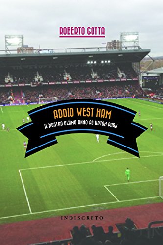Addio West Ham. Il Nostro Ultimo Anno Ad Upton Park