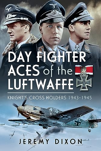 Day Fighter Aces Of The Luftwaffe: Knight'S Cross Holders 1943-1945