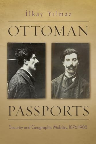 Ottoman Passports: Security And Geographic Mobility, 1876-1908