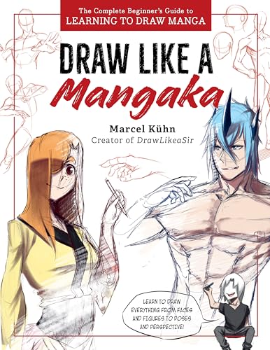 Draw Like A Mangaka: The Complete Beginner'S Guide To Learning To Draw Manga