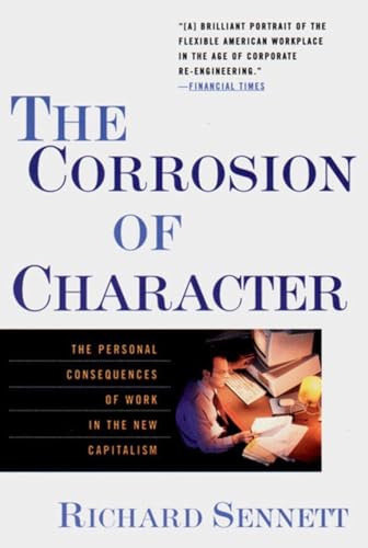 The Corrosion Of Character: The Personal Consequences Of Work In The New Capitalism