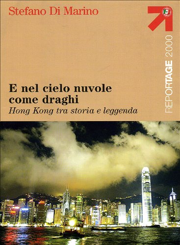 E Nel Cielo Nuvole Come Draghi. Hong Kong Tra Storia E Leggenda