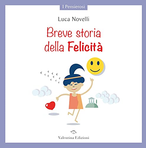 Breve Storia Della Felicità. Ediz. A Colori