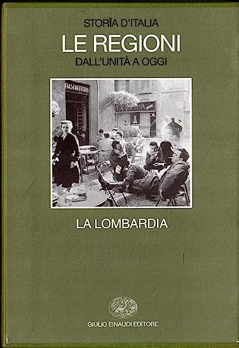 Storia D'Italia. Le Regioni Dall'Unità A Oggi. La Lombardia (Vol. 16)