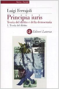 Principia Juris. Teoria Del Diritto E Della Democrazia. Con Cd-Rom. Teoria Del Diritto (Vol. 1)