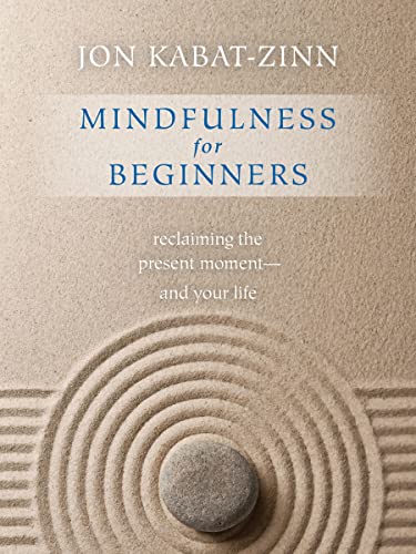 Mindfulness For Beginners: Reclaiming The Present Moment And Your Life: Reclaiming The Present Moment—And Your Life