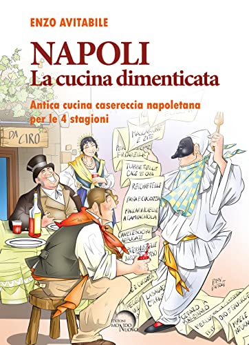 Napoli. La Cucina Dimenticata. Antica Cucina Casereccia Napoletana Per Le 4 Stagioni