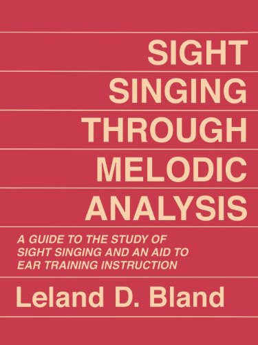 Sight Singing Through Melodic Analysis, A Guide To The Study Of Sight Singing And An Aid To Ear Training Instruction: A Guide To The Study Of Sight Si