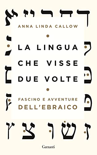 La Lingua Che Visse Due Volte. Fascino E Avventure Dell'Ebraico