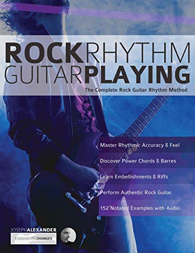 Rock Rhythm Guitar Playing: The Complete Rock Guitar Rhythm Method