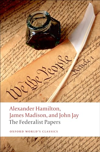 The Federalist Papers: Alexander Hamilton, James Madison, And John Jay