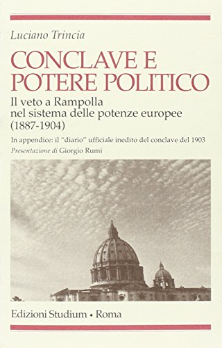 Conclave E Potere Politico. Il Veto E Rampolla Nel Sistema Delle Potenze Europee (1887-1904)