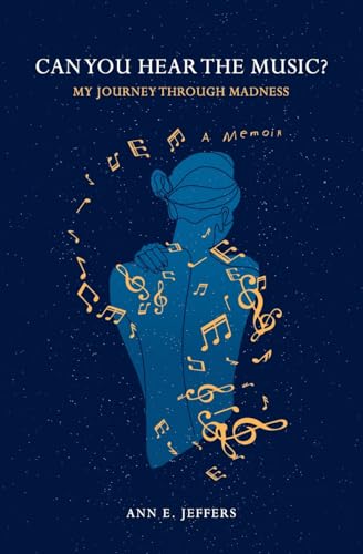 Can You Hear The Music?: My Journey Through Madness