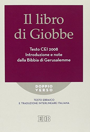 Il Libro Di Giobbe. Introduzione E Note Dalla Bibbia Di Gerusalemme. Testo Cei 2008. Versione Interlineare In Italiano