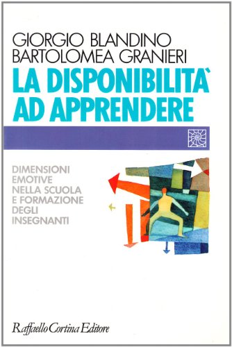 La Disponibilità Ad Apprendere. Dimensioni Emotive Nella Scuola E Formazione Degli Insegnanti