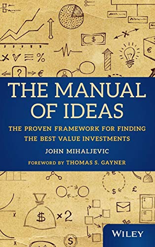 The Manual Of Ideas: The Proven Framework For Finding The Best Value Investments