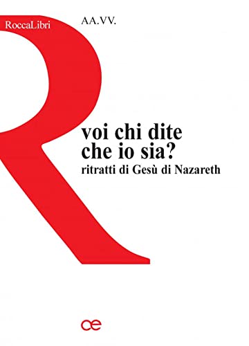 Voi, Chi Dite Che Io Sia? Ritratti Di Gesù Di Nazareth