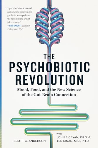 Psychobiotic Revolution, The: Mood, Food, And The New Science Of The Gut-Brain Connection