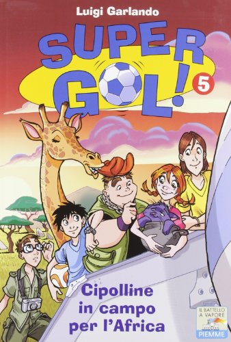 Le Cipolline In Campo Per L'Africa. Supergol! (Vol. 5)