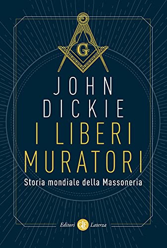 I Liberi Muratori. Storia Mondiale Della Massoneria