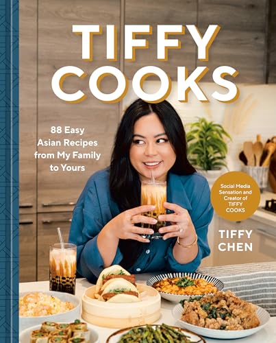 Tiffy Cooks: 88 Easy Asian Recipes From My Family To Yours: A Cookbook