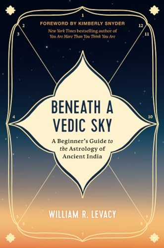 Beneath A Vedic Sky: A Beginner'S Guide To The Astrology Of Ancient India