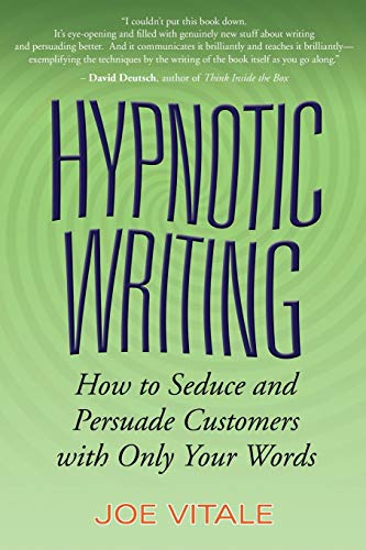 Hypnotic Writing: How To Seduce And Persuade Customers With Only Your Words