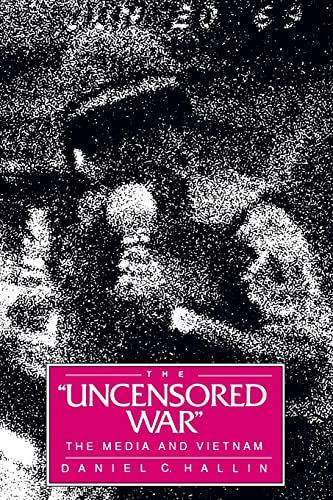 The "Uncensored War": The Media And Vietnam