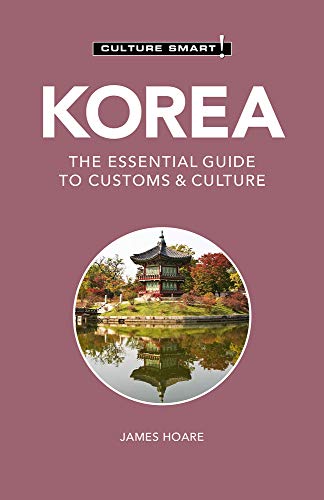 Culture Smart! Korea: The Essential Guide To Customs & Culture
