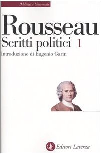 Scritti Politici. Discorso Sulle Scienze E Sulle Arti-Discorso Sull'Origine E I Fondamenti Della Disuguaglianza-Discorso Sull'Economia Politica (Vol.