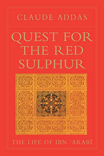 Quest For The Red Sulphur: The Life Of Ibn Arabi