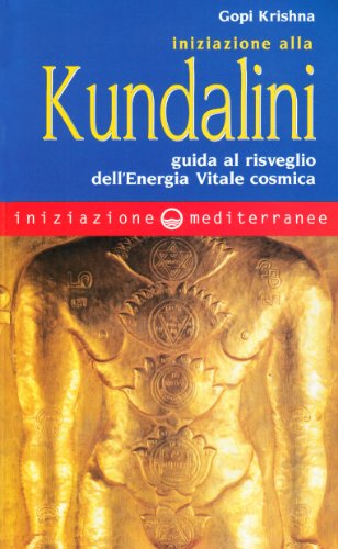 Iniziazione Alla Kundalini. Guida Al Risveglio Dell'Energia Vitale Cosmica