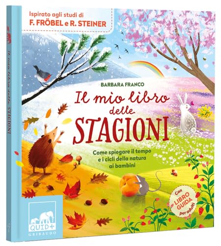 Il Mio Libro Delle Stagioni. Come Spiegare Il Tempo E I Cicli Della Natura Ai Bambini. Ediz. A Colori