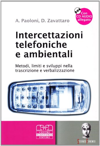 Intercettazioni Telefoniche E Ambientali. Metodi, Limiti E Sviluppi Nella Trascrizione E Verbalizzazione. Con Cd Audio