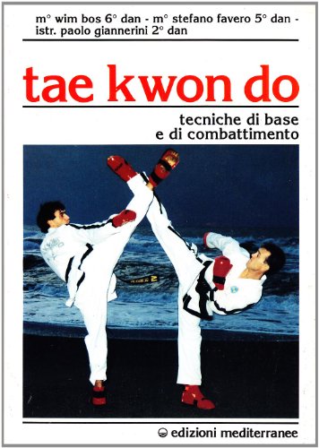 Tae Kwon Do. Tecniche Di Base E Di Combattimento