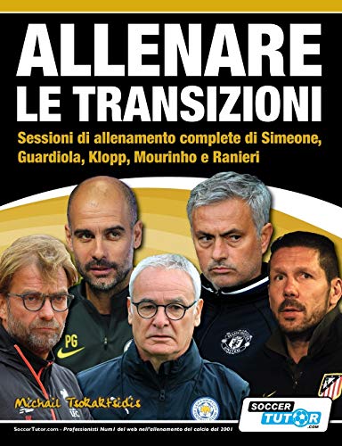 Allenare Le Transizioni - Sessioni Di Allenamento Complete Di Simeone, Guardiola, Klopp, Mourinho E Ranieri