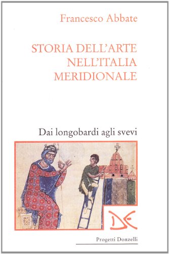 Storia Dell'Arte Nell'Italia Meridionale. Dai Longobardi Agli Svevi (Vol. 1)