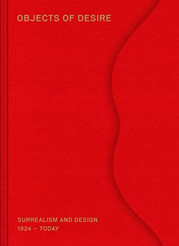 Objects Of Desire: Surrelism And Design 1924 Today: Surrealism And Design 1924 - Today