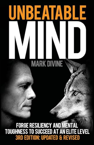 Unbeatable Mind: Forge Resiliency And Mental Toughness To Succeed At An Elite Level (Third Edition): 1
