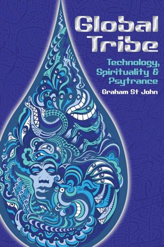 Global Tribe: Technology, Spirituality And Psytrance