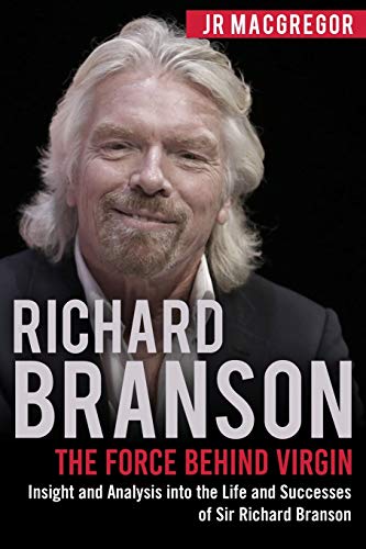 Richard Branson: The Force Behind Virgin: Insight And Analysis Into The Life And Successes Of Sir Richard Branson: 6