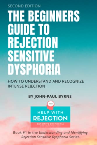 The Beginners Guide To Rejection Sensitive Dysphoria: How To Understand And Recognize Intense Rejection: 1